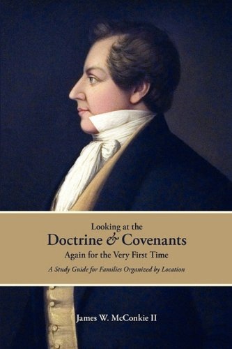 Looking At the Doctrine and Covenants Again for the Very First Time