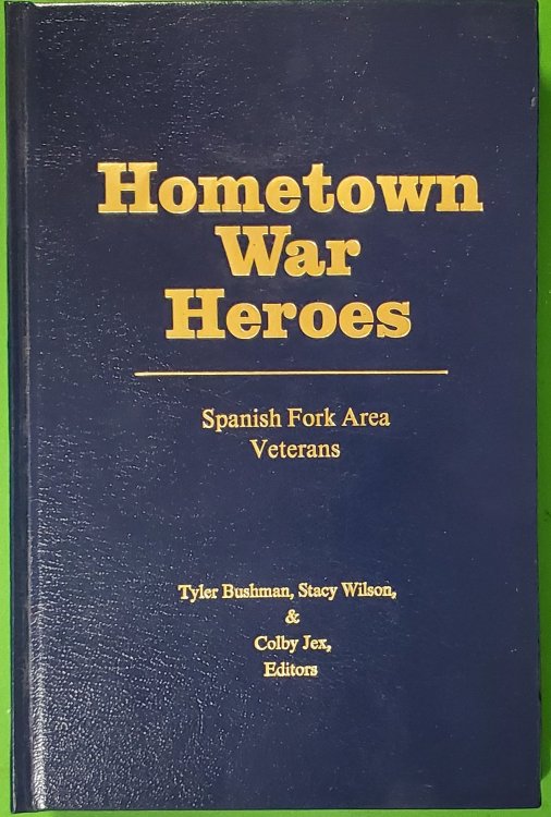 Hometown War Heroes - Spanish Fork [Utah] Area Veterans
