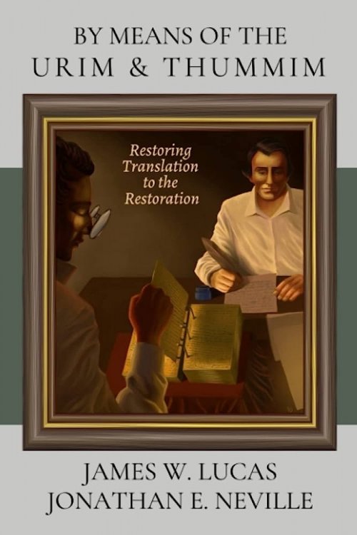 By Means of the Urim & Thummim Restoring Translation to the Restoration