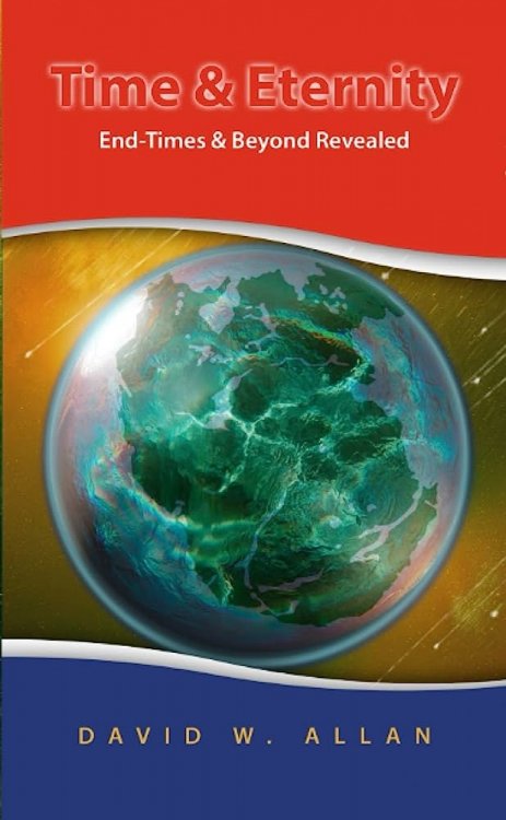 Time & Eternity End-Times & Beyond Revealed