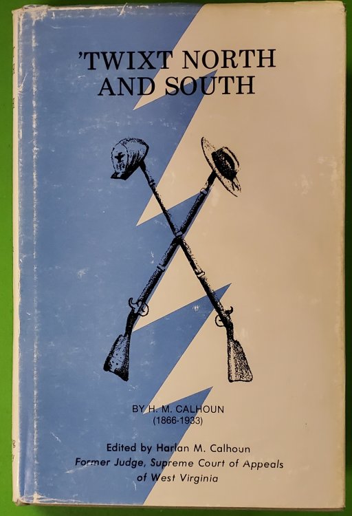 'TWIXT NORTH AND SOUTH; Depicting the Strife, Brutality, and Heartbreak During the War between the States in Pendleton County, West Virginia--A Typical Border Area between the North and South