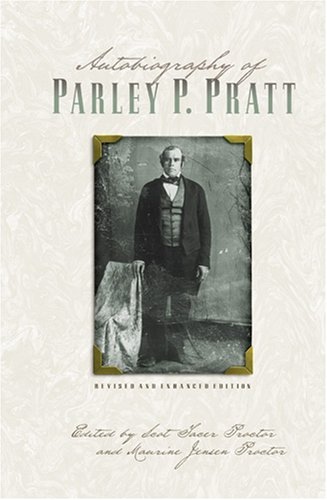 AUTOBIOGRAPHY of PARLEY P. PRATT - One of the Twelve Apostles of the Church of Jesus Christ of Latter-Day Saints, Embracing His Life, Ministry and Travels, with Extracts, in Porse and Verse, from His Miscellaneous Writings