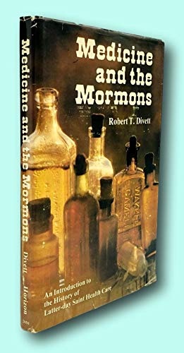 MEDICINE and the MORMONS an Introduction to the History of Latter-day Saint Health Care