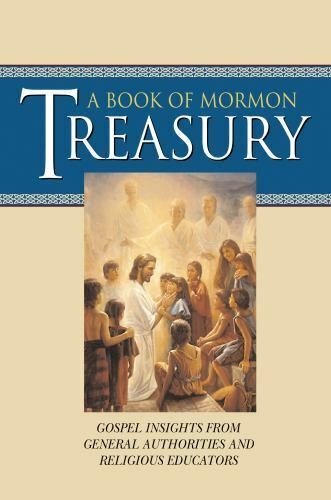 A BOOK OF MORMON TREASURY - Gospel Insights from General Authorities and Religious Educators