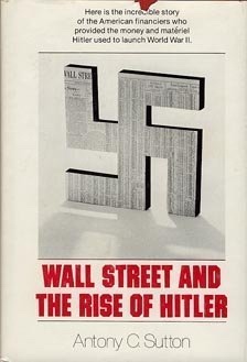 Wall Street and the Rise of Hitler; The Astonishing True Story of the American Financiers Who Bankrolled the Nazis