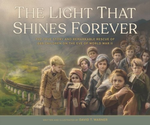 The Light That Shines Forever; The True Story and Remarkable Rescue of 669 Children on the Eve of World War II