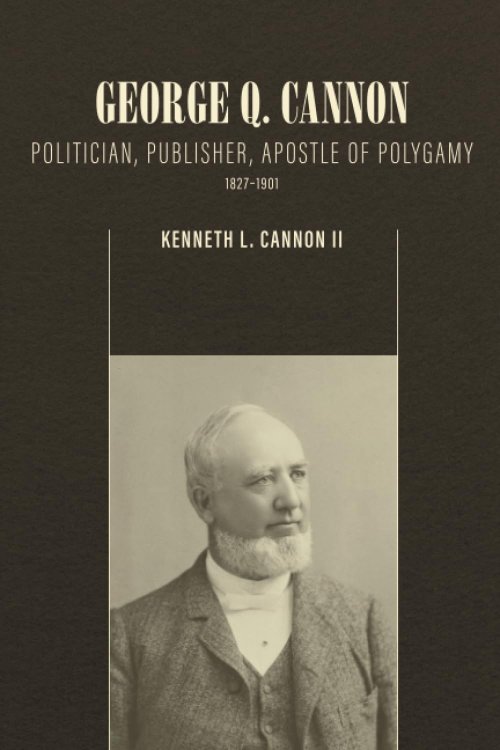 George Q. Cannon; Politician, Publisher, Apostle of Polygamy