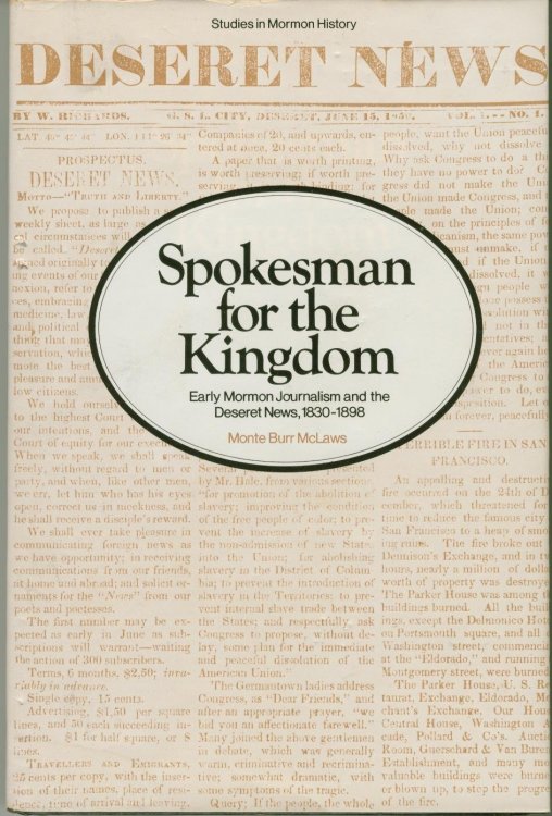 Spokesman for the Kingdom; Early Mormon Journalism and the Deseret News, 1830-1898