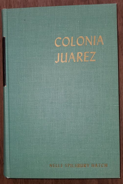 COLONIA JUAREZ; An Intimate Account of a Mormon Village