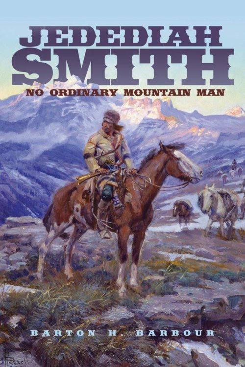 Jedediah Smith No Ordinary Mountain Man (The Oklahoma Western Biographies)