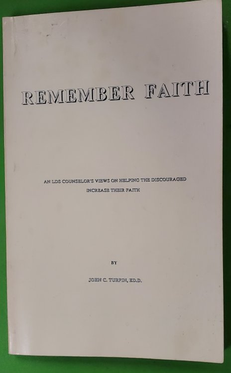 Remember Faith; An LDS Counselor's Views on Helping the Discouraged Increase Their Faith