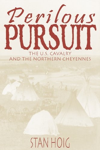 Perilous Pursuit; The U. S, Cavalry and the Northern Cheyennes