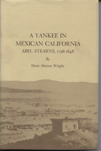 A Yankee in Mexican California - Abel Stearns, 1798-1848