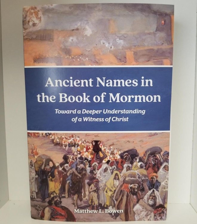 Ancient Names in the Book of Mormon - Toward a Deeper Understanding of a Witness of Christ