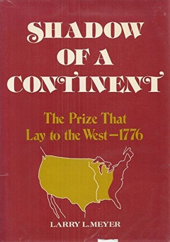 Shadow of a Continent; The Prize That Lay to the West, 1776