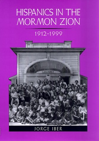 Hispanics in the Mormon Zion, 1912-1999 (Elma Dill Russell Spencer Series in the West and Southwest)