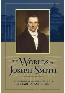 THE WORLDS OF JOSEPH SMITH - A Bicentennial Conference at the Library of Congress