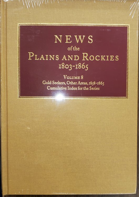 News of the Plains and Rockies 1803-1865; Original Narratives of Overland Travel and Adventure Selected from the Wagner-Camp and Becker Bibliography of Western Americana, Volume 8