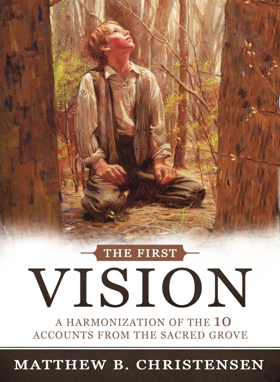 The First Vision; A Harmonization of 10 Accounts from the Sacred Grove