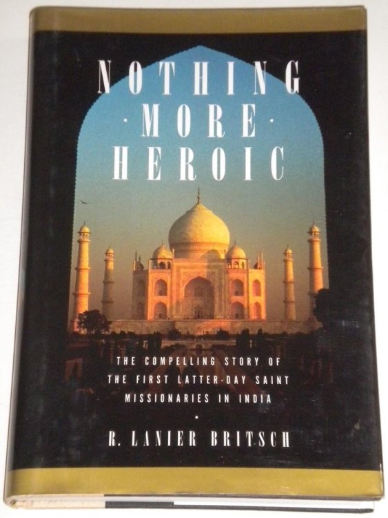 NOTHING MORE HEROIC - The Compelling Story of the First Latter-Day Saint Missionaries in India