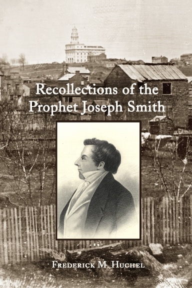 Recollections of the Prophet Joseph Smith; A Tribute to the Prophet Joseph Smith on the Occasion of the Bicennial of his Birth