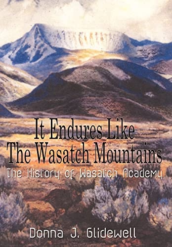 It Endures like the Wasatch Mountains; The History of Wasatch [Utah] Academy