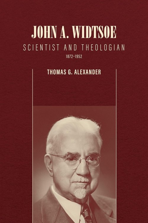 John A. Widtsoe; Scientist and Theologian, 1872-1952