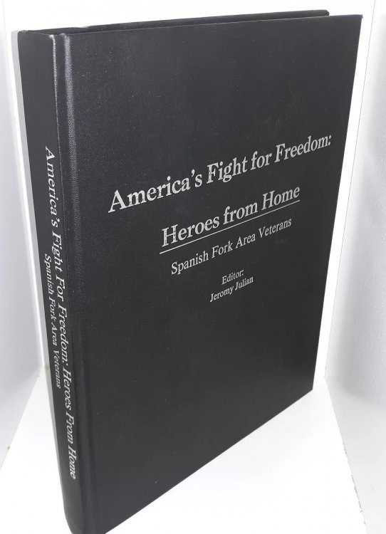 America's Fight for Freedom: Heroes from Home: Spanish Fork Area Veterans -