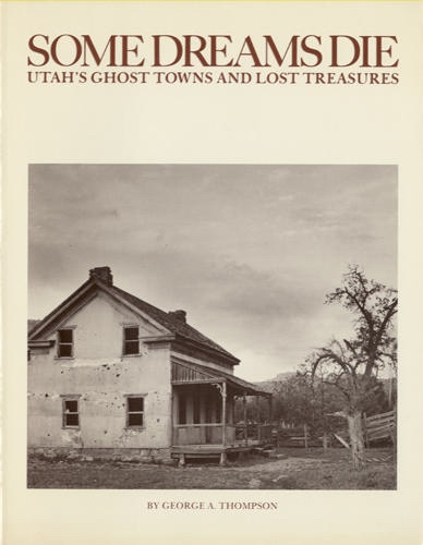 Some Dreams Die - Utah's Ghost Towns and Lost Treasures