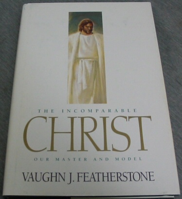 The Incomparable Christ - Our Master and Model Our Master & Model