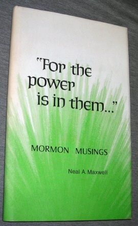 FOR THE POWER IS IN THEM. . . Mormon Musings