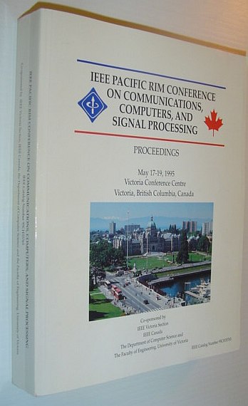 1995 IEEE Pacific Rim Conference on Communications, Computers and Signal Processing (Smc) - Proceedings, May 17-19, 1995, Victoria Conference Centre, Victoria, British Columbia, Canada