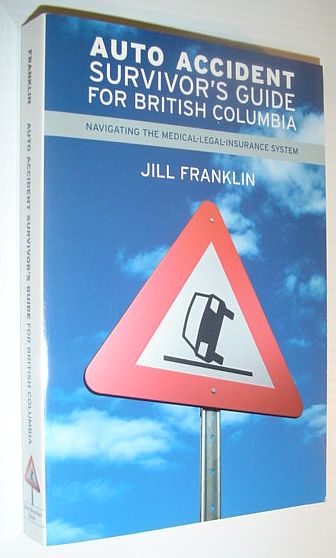 Auto Accident Survivor's Guide for British Columbia : Navigating the Medical-Legal-Insurance System