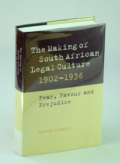 The Making of South African Legal Culture 1902-1936: Fear, Favour and Prejudice