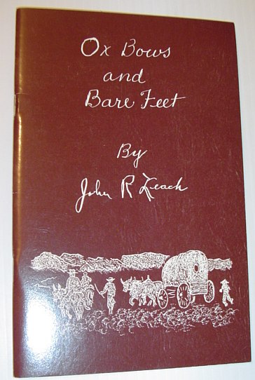 Ox Bows and Bare Feet - a Few Curt Facts About John R. Leach