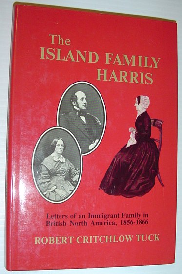 The Island Family Harris: Letters of an Immigrant Family in British North America, 1856-1866 *SIGNED BY AUTHOR*