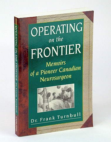 Operating on the Frontier - Memoirs of a Pioneer Canadian Neurosurgeon