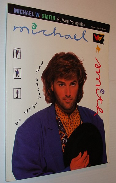 Michael W. Smith - Go West Young Man - Songbook