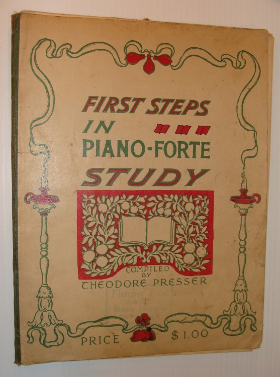 First Steps In Piano-Forte Study - A Concise, Practical and Melodious Introduction to the Study of Piano Playing