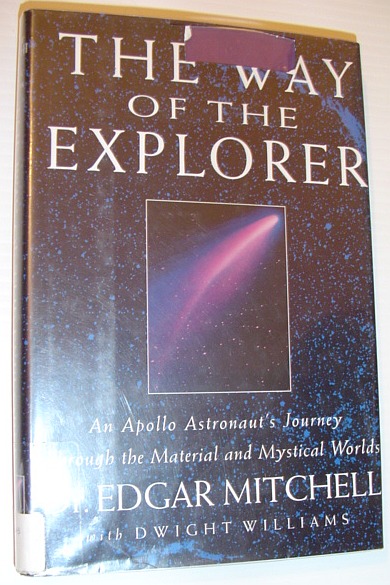 The Way of the Explorer: An Apollo Astronaut's Journey Through the Material and Mystical Worlds