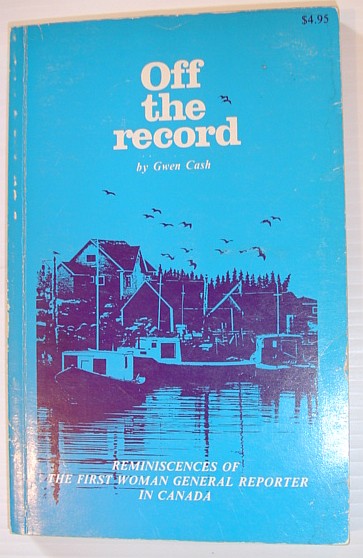 Off the Record - Reminiscences of the First Woman General Reporter in Canada