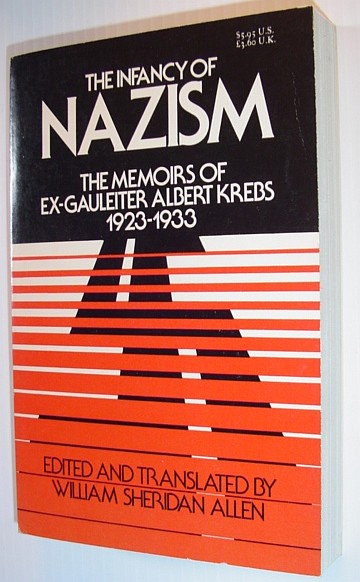The Infancy of Nazism: The Memoirs of Ex-Gauleiter Albert Krebs, 1923-1933