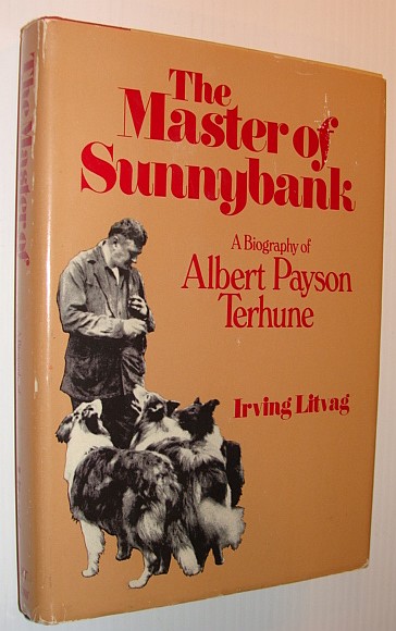 The Master of Sunnybank: A Biography of Albert Payson Terhune