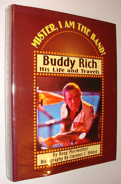 Mister, I Am the Band!: Buddy Rich, His Life and Travels