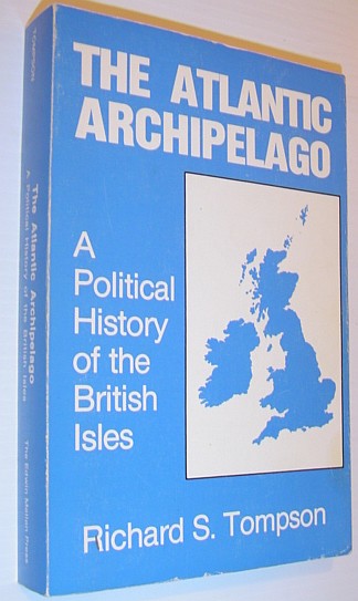 The Atlantic Archipelago: A Political History of the British Isles - Studies in British History, Volume I