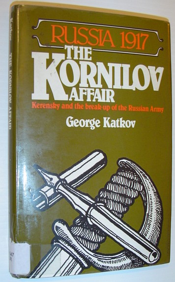 Russia 1917: The Kornilov Affair - Kerensky and the Break-up of the Russian Army