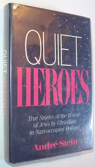 Quiet Heroes: True Stories of the Rescue of Jews by Christians in Nazi-Occupied Holland