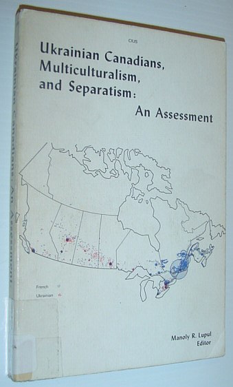 Ukrainian Canadians, Multiculturalism, and Separatism: An Assessment