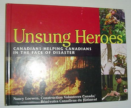 Unsung Heroes : Canadians Helping Canadians in the Face of Disaster