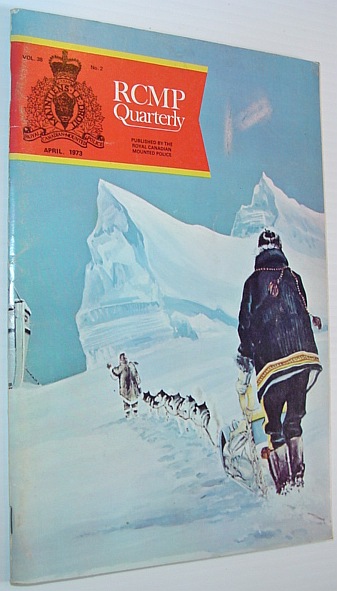 The RCMP (Royal Canadian Mounted Police) Quarterly - April 1973 Vol. 38 No. 2